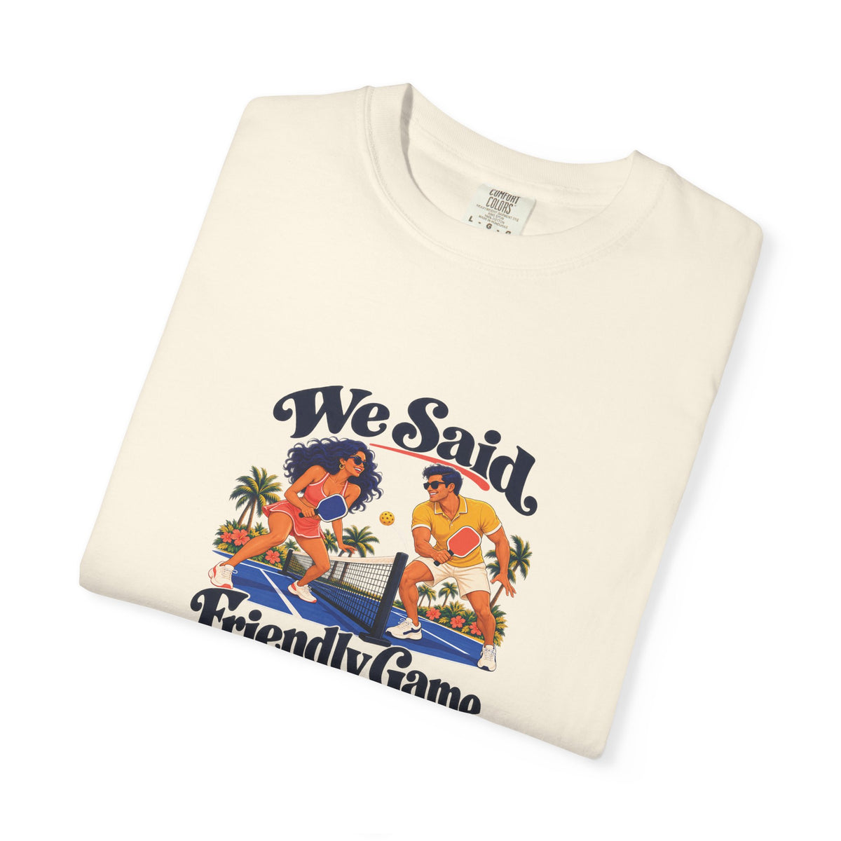 We Said Friendly Game Tee