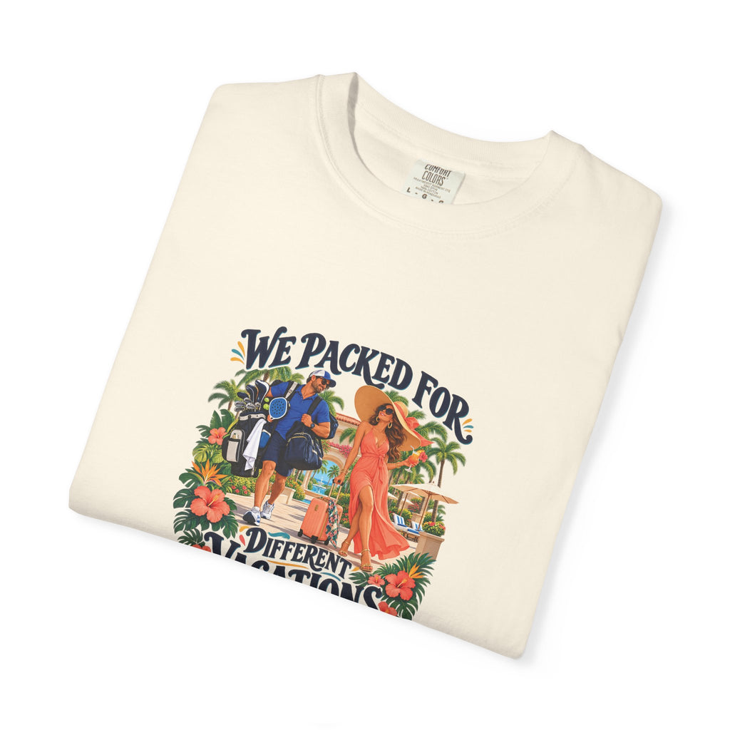 We Packed for Different Vacations Tee