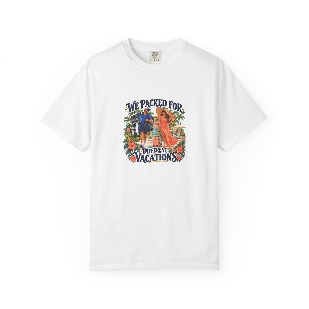 We Packed for Different Vacations Tee