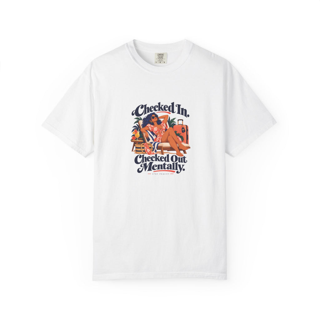 Checked In, Checked Out Mentally Tee