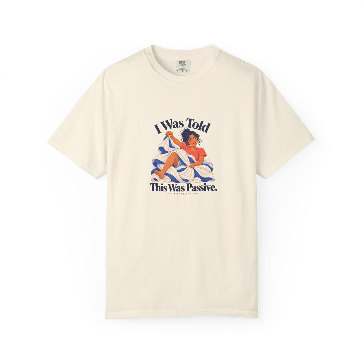 I Was Told This Was Passive Tee