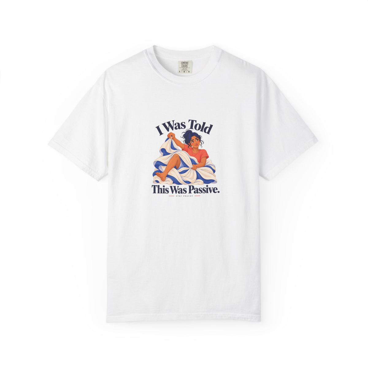 I Was Told This Was Passive Tee